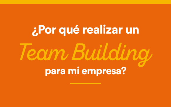 4-por-que-realizar-un-team-building ¿Por qué realizar un Team Building para mi empresa?