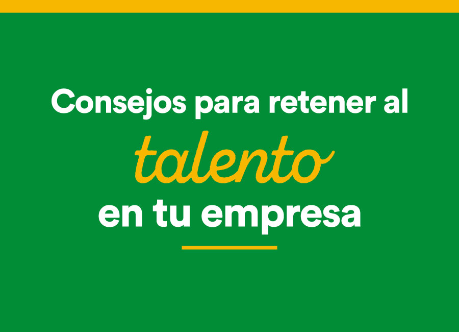 Consejos para retener al talento en tu empresa