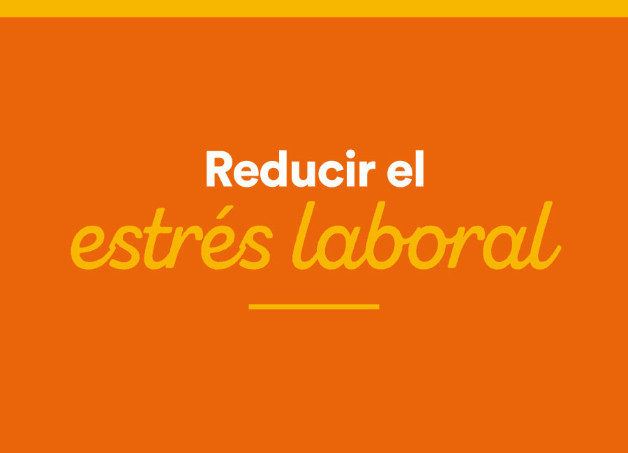 Reducir el estrés laboral