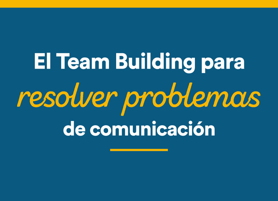 team building para resolver problemas de comunicación